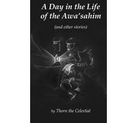 A Day in the Life of the Awa'Sahim: (and other stories)