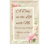 A Day in the Life with Me: Discovering Why I Matter to God
