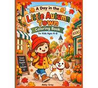 A Day in the Little Autumn Town Coloring Book: 30 Big, Bold & Easy Autumn Coloring Pages for Kids Ages 4-8 - Cute Town, Animals and Fall Adventures