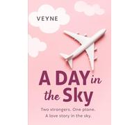 A Day in the Sky: Two Strangers. One Turbulent Flight. Endless Possibilities
