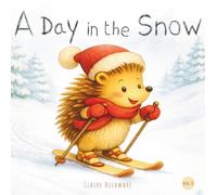 A Day in the Snow: Snow, Sledding, Skiing & Winter Fun - Little Hedgehog’s Mountain Adventure with Friends | Cozy Picture Book for Kids Ages 3-6, Winter Vacation Story (Little Steps to Grow)