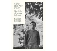 A Day Like Any Other: The Life of James Schuyler