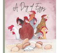 A Day of Eggs: A Hand Painted Watercolor Story About a Flock of Backyard Chickens