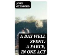 A Day Well Spent: A Farce In One Act (ebook)