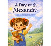 A Day with Alexandra: Learning, Kindness, and Growing Through Everyday Adventures