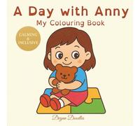 A Day with Anny - My Colouring Book: Gentle, simple routine pages to colour for autistic girls and girls with additional needs