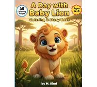 A Day with Baby Lion: A Fun Safari Adventure Coloring Book for Kids Ages 4-8: 45 Bold & Easy Coloring Pages with Cute Lion Cubs & Wild Animals for ... & Young Children. Perfect for Boys & Girls. •