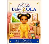 A Day with Baby Zola: Learning with Love, Faith, and Family (The Zola Dignity Series)
