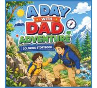 A Day with Dad Adventure Coloring Storybook for Kids: Heartwarming Father’s Day Storytelling About Family Bonding Outdoor Exploration and Social Emotional Learning for Ages 3-8