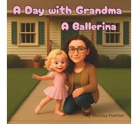 A Day with Grandma - A Ballerina: A Heartwarming Children's Book About Confidence, Practice, and Believing in Yourself (A Day with Grandma: Adventures and Imagination)