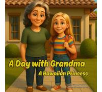 A Day with Grandma - A Hawaiian Princess: A Beautiful Children's Story About Confidence, Friendship, and Staying True (A Day with Grandma: Adventures and Imagination)