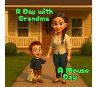 A Day with Grandma - A Mouse Day: A Little Imagination Can Lead to Big Lessons (A Day with Grandma: Adventures and Imagination)