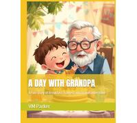 A DAY WITH GRANDPA: A Fun Story of Breakfast, Games, and Grandfather Love