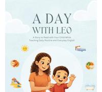 A Day with Leo: Learn English Daily Routine for Toddlers: A Story to Read with Your Child While Teaching Daily Routine and Everyday English (Story Books for Toddlers)