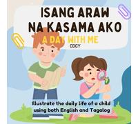 A Day With Me (Isang Araw Na Kasama Ako): Bilingual children's book in English and Tagalog with simple phrases and captivating illustrations perfect ... (BILINGUAL ENGLISH-TAGALOG BOOKS FOR KIDS)