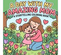 A Day with My Amazing Mom: A Storytelling Coloring Book for Kids and Adults, Bold and Easy Coloring Pages for Mother's Day