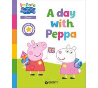 A day with Peppa! Peppa Pig. Impara con Peppa. Ediz. a colori