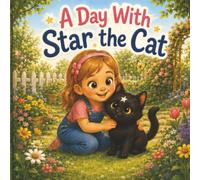 A Day With Star the Cat: A Gentle Children’s Picture Book About Friendship, Adventure and Bedtime