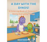 A Day with the Dinos!: A Coloring Book of Dinosaurs Doing Everyday Things