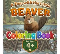A Day with the Little Beaver Coloring Book: Cute Woodland Animals, Easy Forest Coloring Pages and a Gentle Nature Adventure for Kids Ages 4-8