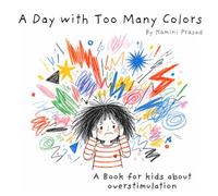 A Day with Too Many Colors: A Book for Kids about Overstimulation