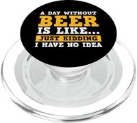 A Day Without Beer Is Like Just Kidding I Have No Idea PopSockets PopGrip para MagSafe
