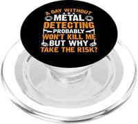 A Day Without Metal Detecting Probably Won'T Kill Me But Why PopSockets PopGrip para MagSafe