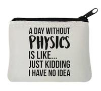 A Day without Physics Is Like Just Kidding I Have No Idea - Monedero de neopreno, 10 x 11 cm, color blanco, White, Talla única