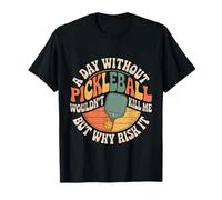 A Day Without Pickleball Why Risk It Camiseta