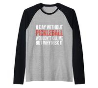 A Day Without Pickleball Why Risk It - Camiseta Manga Raglan