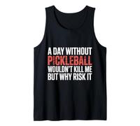 A Day Without Pickleball Why Risk It - Camiseta sin Mangas
