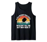 A Day Without Pickleball Why Risk It - Camiseta sin Mangas
