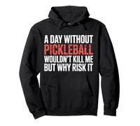 A Day Without Pickleball Why Risk It - Sudadera con Capucha