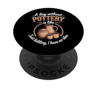 A Day Without Pottery Is Like Just Kidding I Have No Idea PopSockets PopGrip Adhesivo