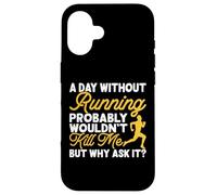 A Day Without Running Probably Wouldn't Kill Me But Why Ask Carcasa para iPhone 16