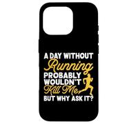 A Day Without Running Probably Wouldn't Kill Me But Why Ask Carcasa para iPhone 16 Pro
