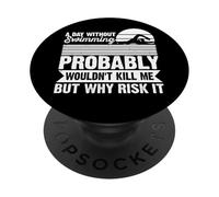 A Day Without Swimming Probably Wouldn't Kill Me - Swimmer PopSockets PopGrip Adhesivo