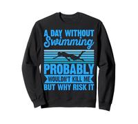 A Day Without Swimming Probably Wouldn't Kill Me - Swimmer Sudadera