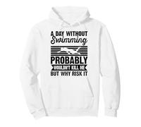 A Day Without Swimming Probably Wouldn't Kill Me - Swimmer Sudadera con Capucha