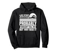 A Day Without Swimming Probably Wouldn't Kill Me - Swimmer Sudadera con Capucha