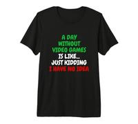 A Day Without Video Games Is Just Kidding Funny Gamer Joke Camiseta Premium