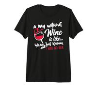 A Day Without Wine Is Like Just Kidding - Wine Drinker Funny Camiseta Premium