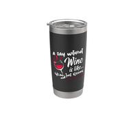 A Day Without Wine Is Like Just Kidding - Wine Drinker Funny Vaso térmico de acero inoxidable de doble pared