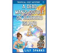 A Dead Man’s Double on Bluebird Island: Tropical Cozy Mystery: 2 (A Chloe Scott Tropical Cozy Mystery)