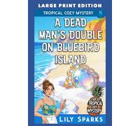 A Dead Man's Double on Bluebird Island: LARGE PRINT EDITION (A Chloe Scott Tropical Cozy Mystery LARGE PRINT)