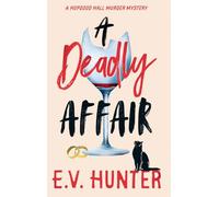 A Deadly Affair: The BRAND NEW instalment in E V Hunter's page-turning cozy mystery series (The Hopgood Hall Murder Mysteries, 5)