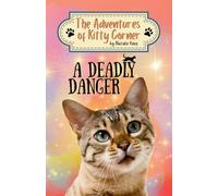 A Deadly Danger: A Kitty Corner Adventure: The Adventures of Kitty Corner, Book 3: A Cat Adventure for Young Readers