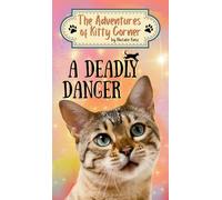 A Deadly Danger: The Adventures of Kitty Corner, Book 3: A Cat Adventure for Young Readers