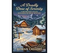 A Deadly Dose of Serenity: A Silver Pine Valley Wellness Retreat Mystery: A Snowbound Cozy Mystery of Secrets, Herbal Lore, and Murder