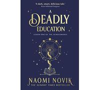 A Deadly Education: A TikTok sensation and Sunday Times bestselling dark academia fantasy (The Scholomance, 1)